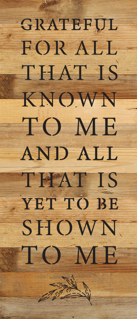 Grateful for all that is known to me and all that is yet to be shown to me / 6x14 Reclaimed Wood Wall Decor