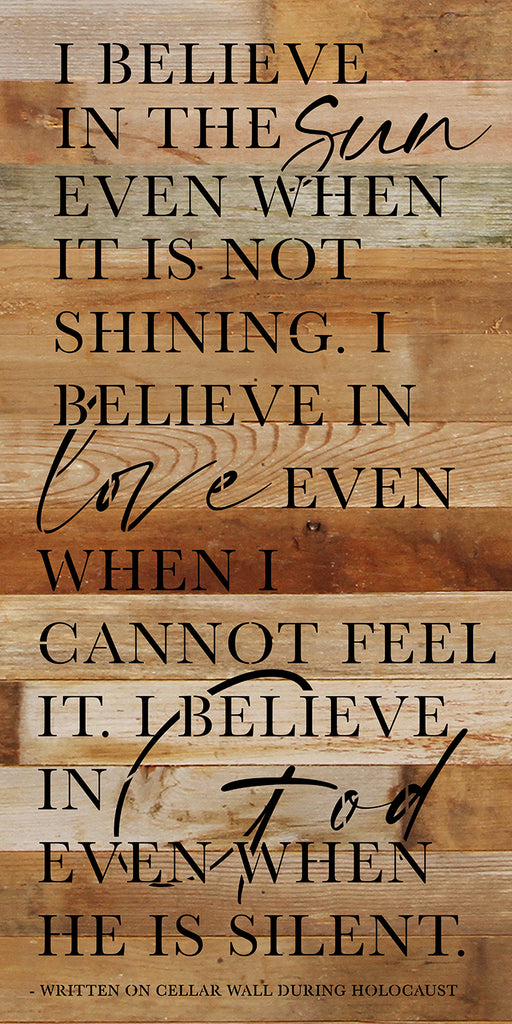 I believe in the sun even when it is not shining. I believe in love even when I cannot see it. I believe in God even when he is silent / 12x24 Reclaimed Wood Wall Decor Sign