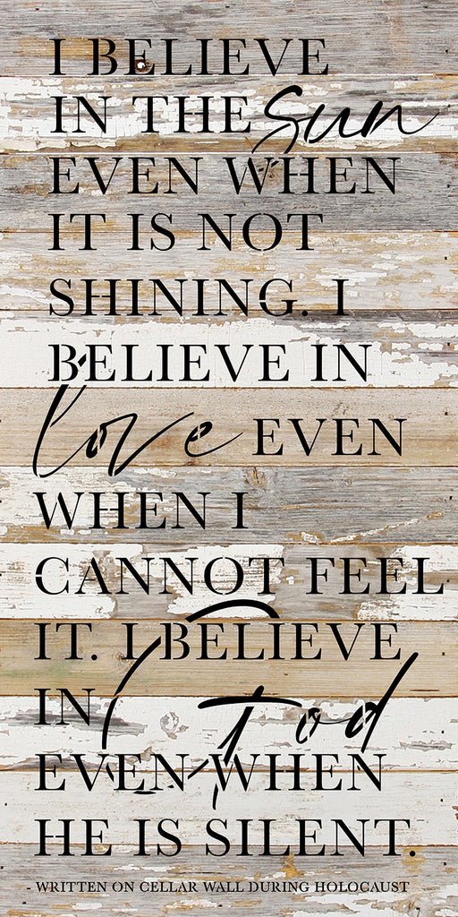 I believe in the sun even when it is not shining. I believe in love even when I cannot see it. I believe in God even when he is silent / 12x24 Reclaimed Wood Wall Decor Sign