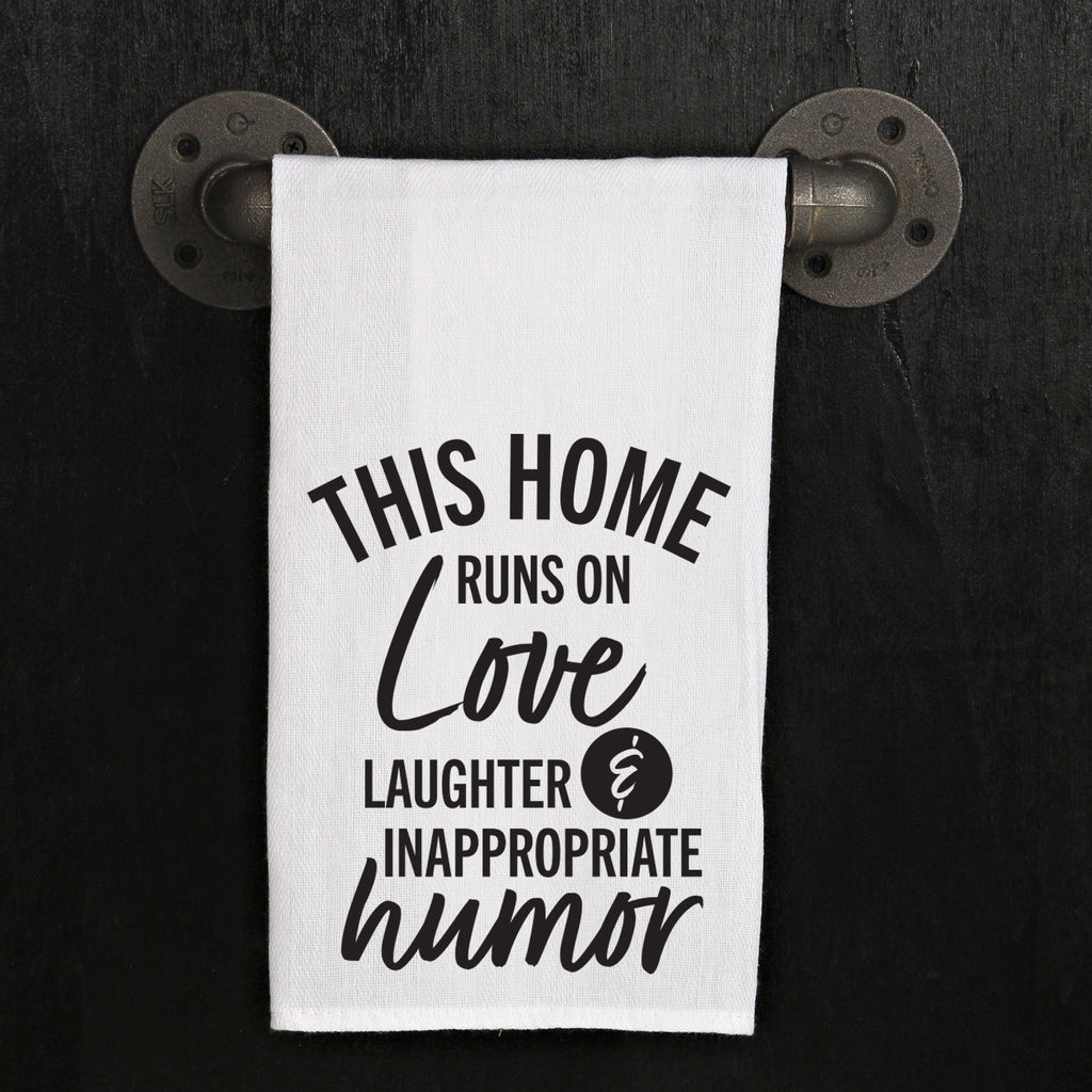 This home runs on love, laughter and inappropriate humor / Kitchen Towel