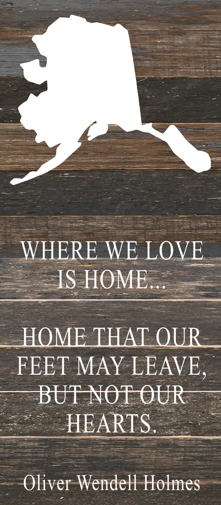 Where we love is home home that our feet may leave, but not our hearts. Oliver Wendell Holmes / 6"x14" Reclaimed Wood Sign