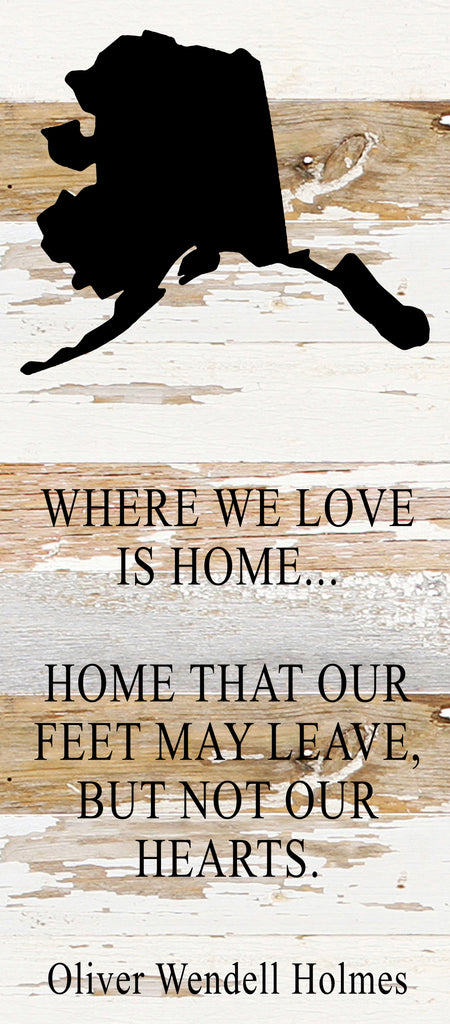 Where we love is home home that our feet may leave, but not our hearts. Oliver Wendell Holmes / 6"x14" Reclaimed Wood Sign