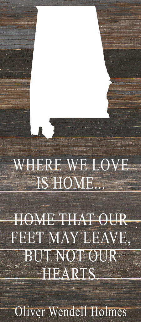 Where we love is home home that our feet may leave, but not our hearts. Oliver Wendell Holmes / 6"x14" Reclaimed Wood Sign