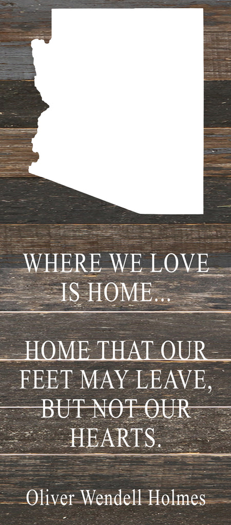 Where we love is home home that our feet may leave, but not our hearts. Oliver Wendell Holmes / 6"x14" Reclaimed Wood Sign