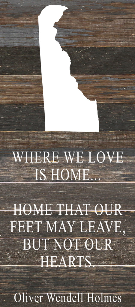 Where we love is home home that our feet may leave, but not our hearts. Oliver Wendell Holmes / 6"x14" Reclaimed Wood Sign