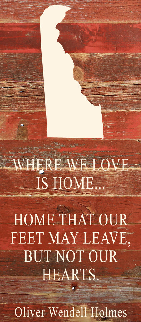 Where we love is home home that our feet may leave, but not our hearts. Oliver Wendell Holmes / 6"x14" Natural or Red Reclaimed Wood Sign