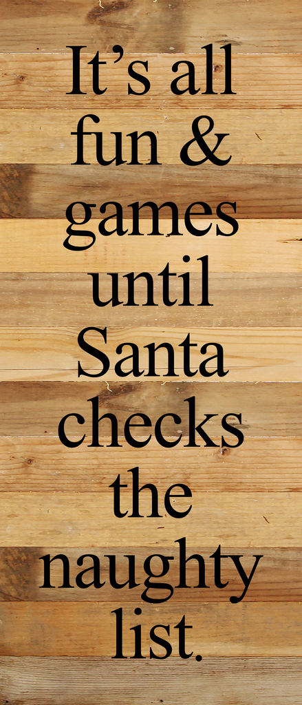 It's all fun & games until Santa checks the naughty list. / 6"x14" Reclaimed Wood Sign