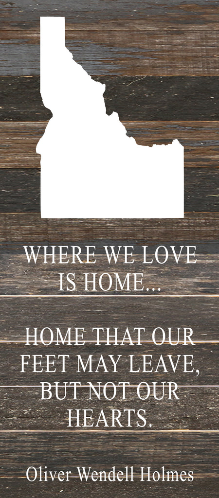 Where we love is home home that our feet may leave, but not our hearts. Oliver Wendell Holmes / 6"x14" Reclaimed Wood Sign