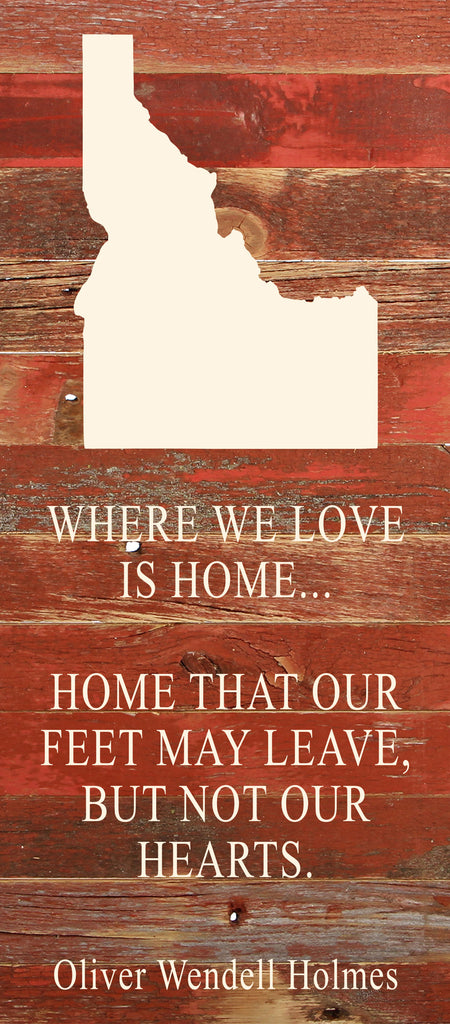 Where we love is home home that our feet may leave, but not our hearts. Oliver Wendell Holmes / 6"x14" Natural or Red Reclaimed Wood Sign