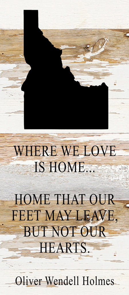 Where we love is home home that our feet may leave, but not our hearts. Oliver Wendell Holmes / 6"x14" Reclaimed Wood Sign