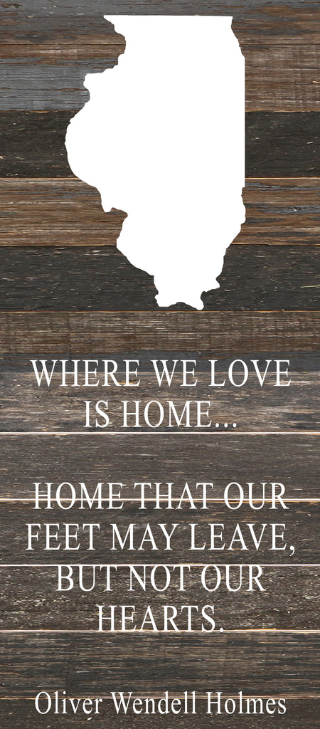 Where we love is home home that our feet may leave, but not our hearts. Oliver Wendell Holmes / 6"x14" Reclaimed Wood Sign