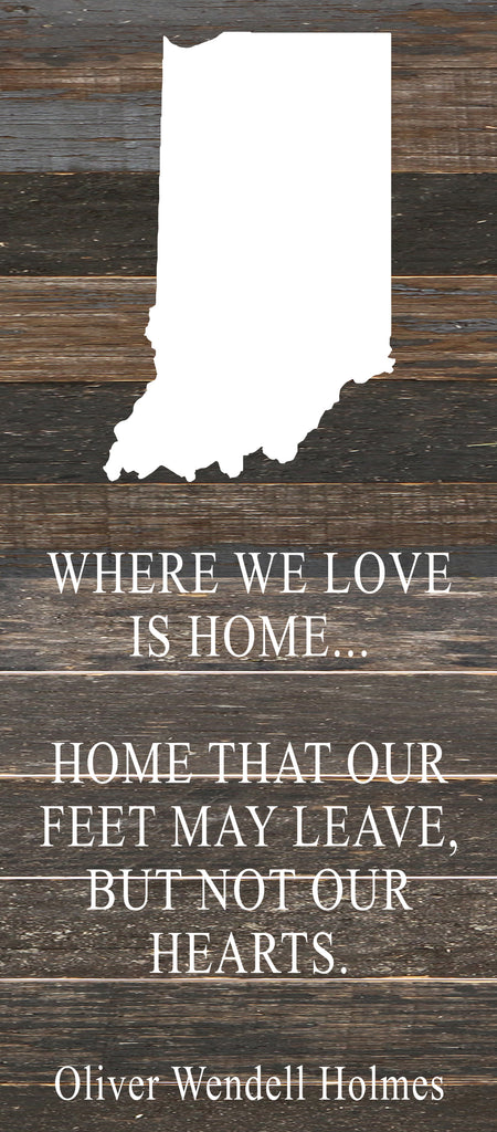 Where we love is home home that our feet may leave, but not our hearts. Oliver Wendell Holmes / 6"x14" Reclaimed Wood Sign