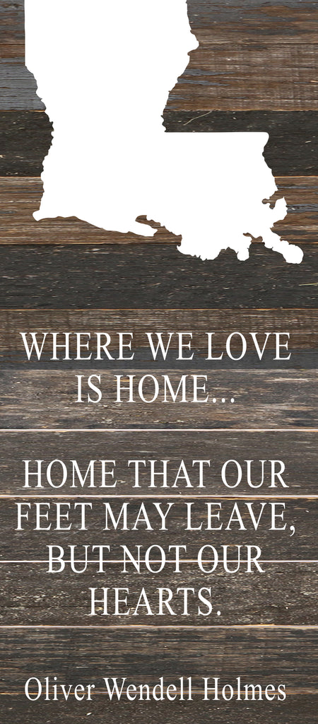 Where we love is home home that our feet may leave, but not our hearts. Oliver Wendell Holmes / 6"x14" Reclaimed Wood Sign