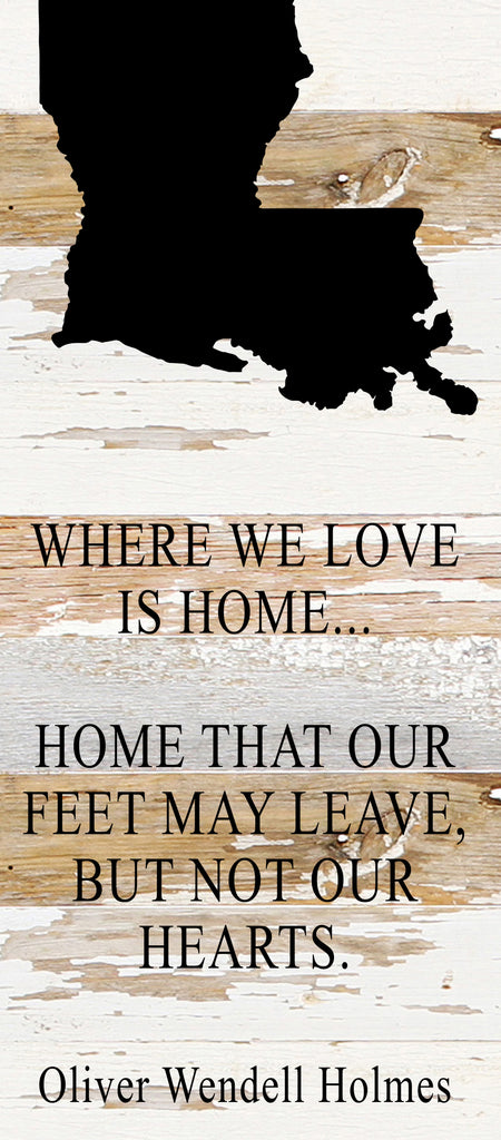 Where we love is home home that our feet may leave, but not our hearts. Oliver Wendell Holmes / 6"x14" Reclaimed Wood Sign