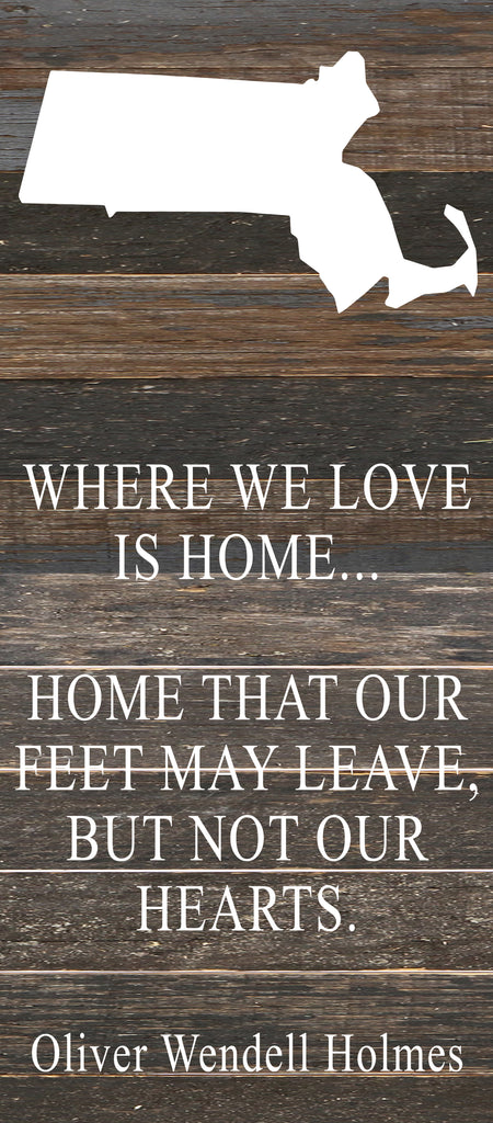 Where we love is home home that our feet may leave, but not our hearts. Oliver Wendell Holmes / 6"x14" Reclaimed Wood Sign