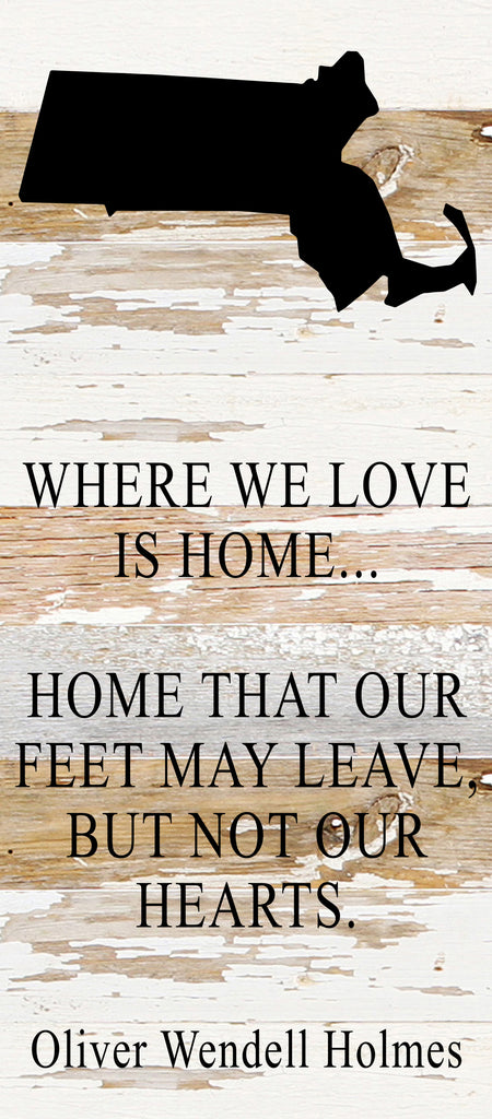 Where we love is home home that our feet may leave, but not our hearts. Oliver Wendell Holmes / 6"x14" Reclaimed Wood Sign