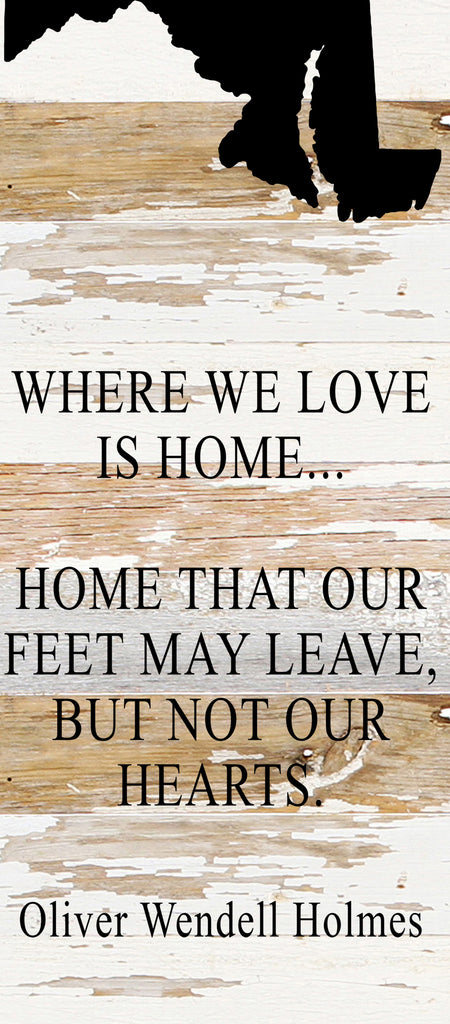 Where we love is home home that our feet may leave, but not our hearts. Oliver Wendell Holmes / 6"x14" Reclaimed Wood Sign