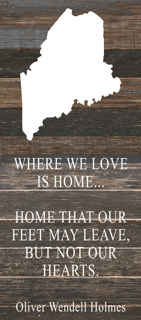 Where we love is home home that our feet may leave, but not our hearts. Oliver Wendell Holmes / 6"x14" Reclaimed Wood Sign