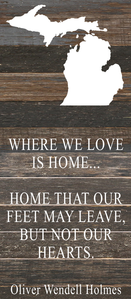 Where we love is home home that our feet may leave, but not our hearts. Oliver Wendell Holmes / 6"x14" Reclaimed Wood Sign