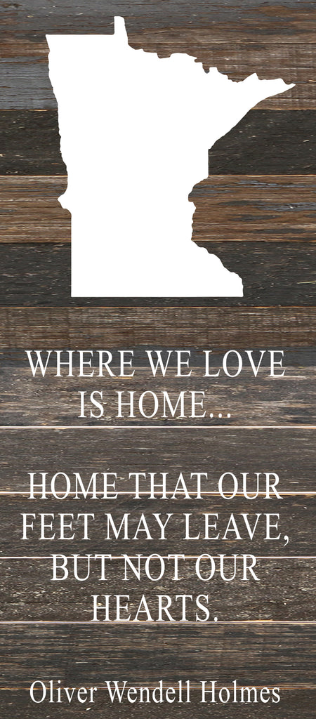 Where we love is home home that our feet may leave, but not our hearts. Oliver Wendell Holmes / 6"x14" Reclaimed Wood Sign