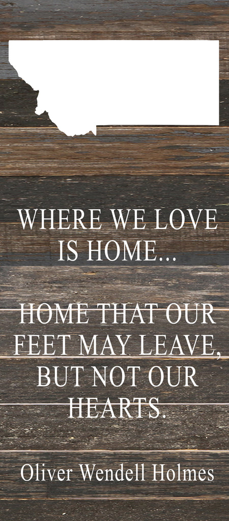 Where we love is home home that our feet may leave, but not our hearts. Oliver Wendell Holmes / 6"x14" Reclaimed Wood Sign