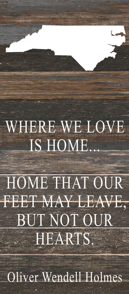 Where we love is home home that our feet may leave, but not our hearts. Oliver Wendell Holmes / 6"x14" Reclaimed Wood Sign