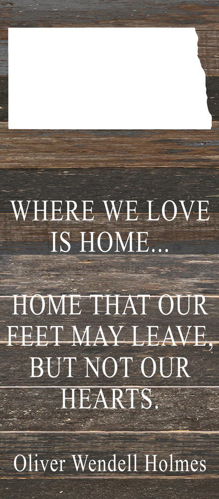 Where we love is home home that our feet may leave, but not our hearts. Oliver Wendell Holmes / 6"x14" Reclaimed Wood Sign