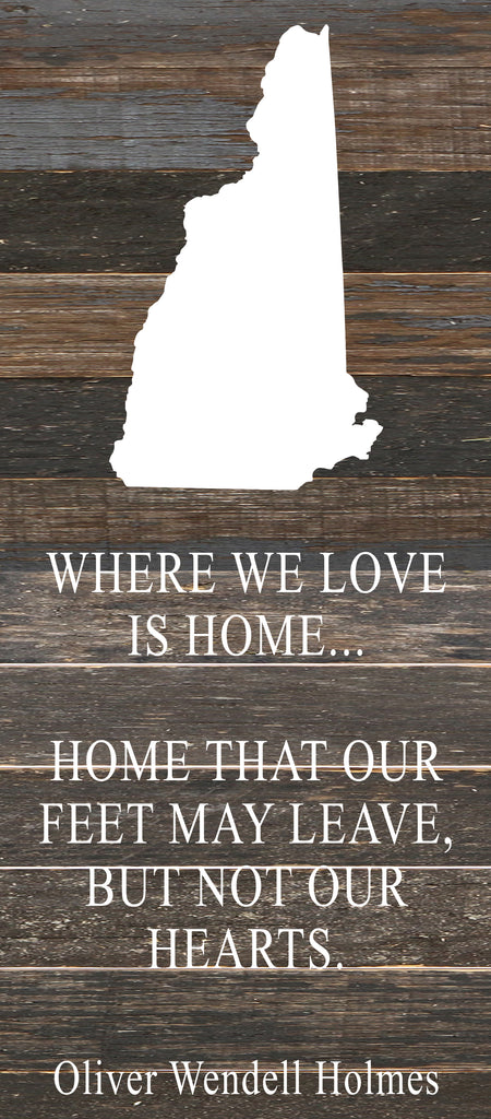 Where we love is home home that our feet may leave, but not our hearts. Oliver Wendell Holmes / 6"x14" Reclaimed Wood Sign