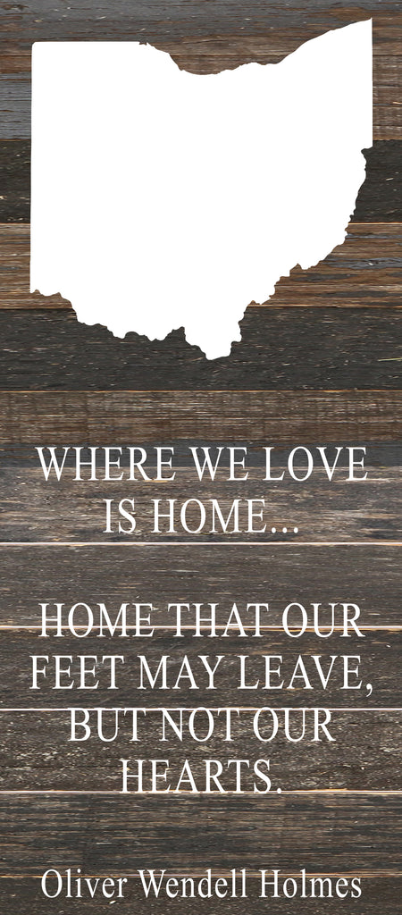 Where we love is home home that our feet may leave, but not our hearts. Oliver Wendell Holmes / 6"x14" Reclaimed Wood Sign