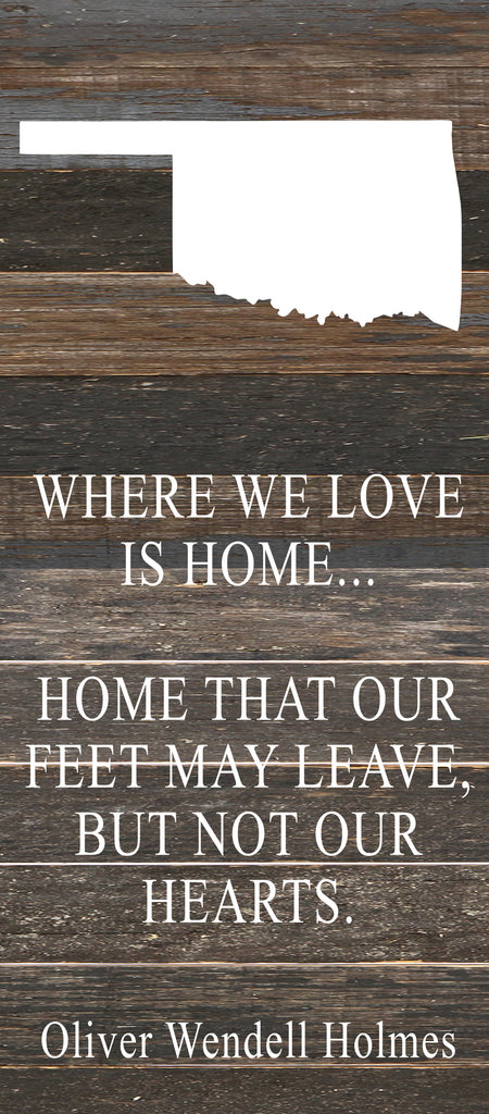 Where we love is home home that our feet may leave, but not our hearts. Oliver Wendell Holmes / 6"x14" Reclaimed Wood Sign