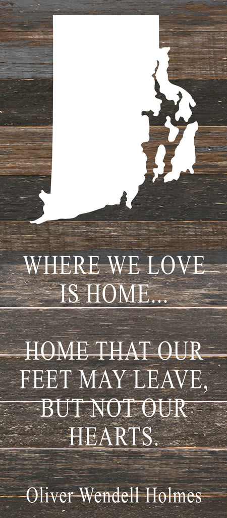 Where we love is home home that our feet may leave, but not our hearts. Oliver Wendell Holmes / 6"x14" Reclaimed Wood Sign