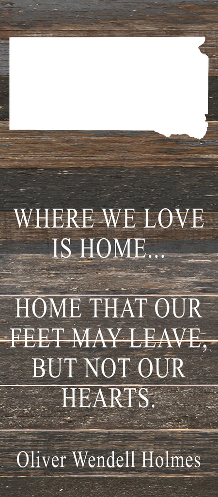 Where we love is home home that our feet may leave, but not our hearts. Oliver Wendell Holmes / 6"x14" Reclaimed Wood Sign