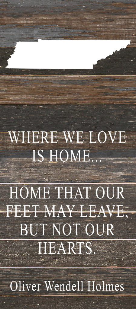 Where we love is home home that our feet may leave, but not our hearts. Oliver Wendell Holmes / 6"x14" Reclaimed Wood Sign