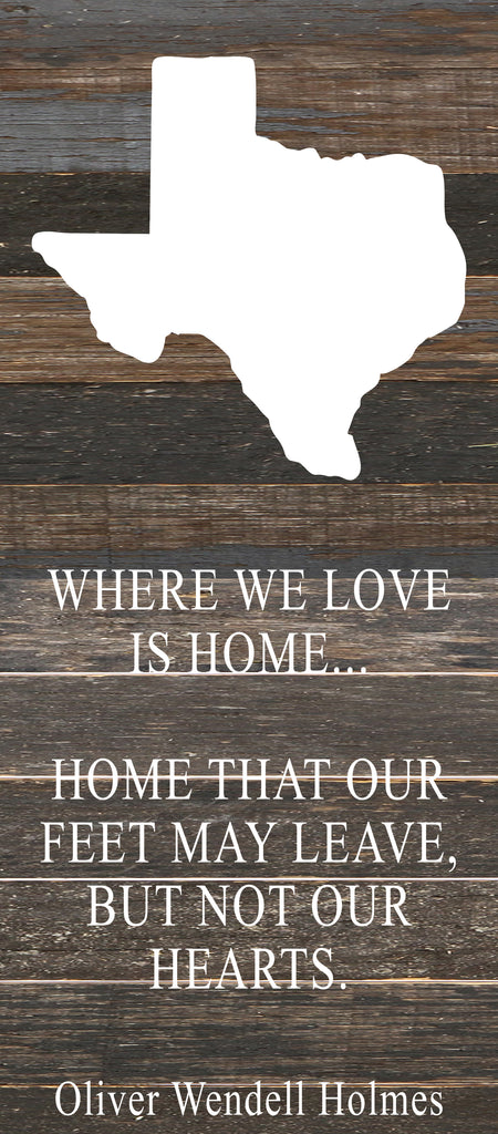 Where we love is home home that our feet may leave, but not our hearts. Oliver Wendell Holmes / 6"x14" Reclaimed Wood Sign
