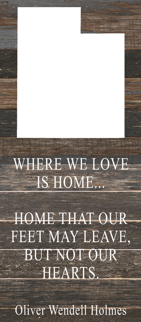 Where we love is home home that our feet may leave, but not our hearts. Oliver Wendell Holmes / 6"x14" Reclaimed Wood Sign