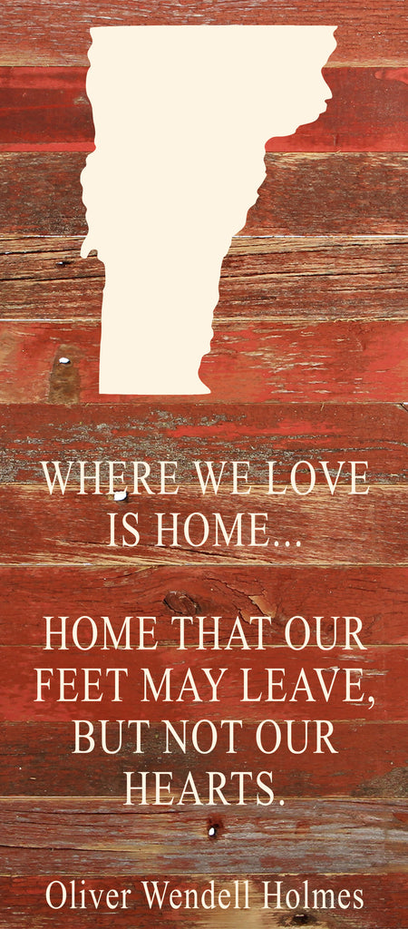 Where we love is home home that our feet may leave, but not our hearts. Oliver Wendell Holmes / 6"x14" Natural or Red Reclaimed Wood Sign