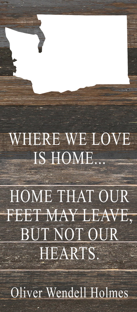 Where we love is home home that our feet may leave, but not our hearts. Oliver Wendell Holmes / 6"x14" Reclaimed Wood Sign
