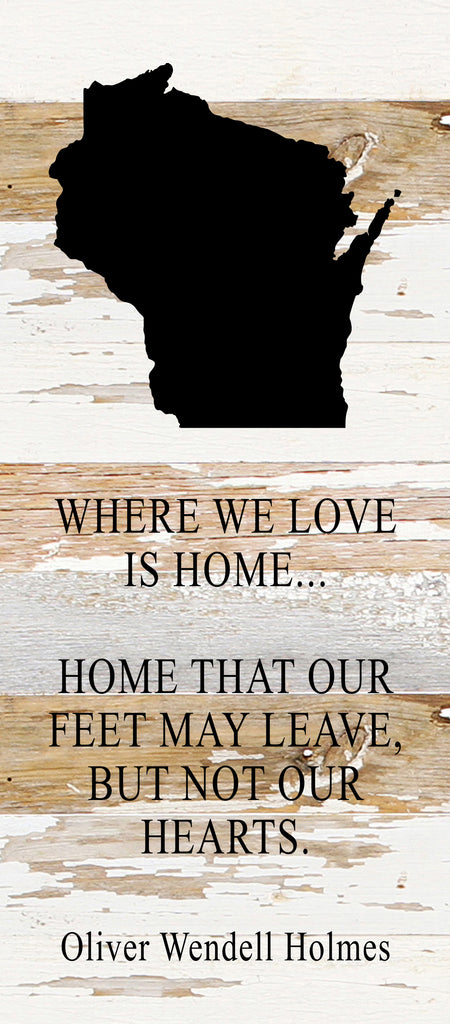 Where we love is home home that our feet may leave, but not our hearts. Oliver Wendell Holmes / 6"x14" Reclaimed Wood Sign