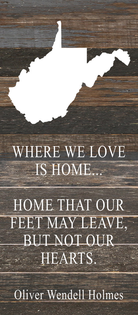Where we love is home home that our feet may leave, but not our hearts. Oliver Wendell Holmes / 6"x14" Reclaimed Wood Sign