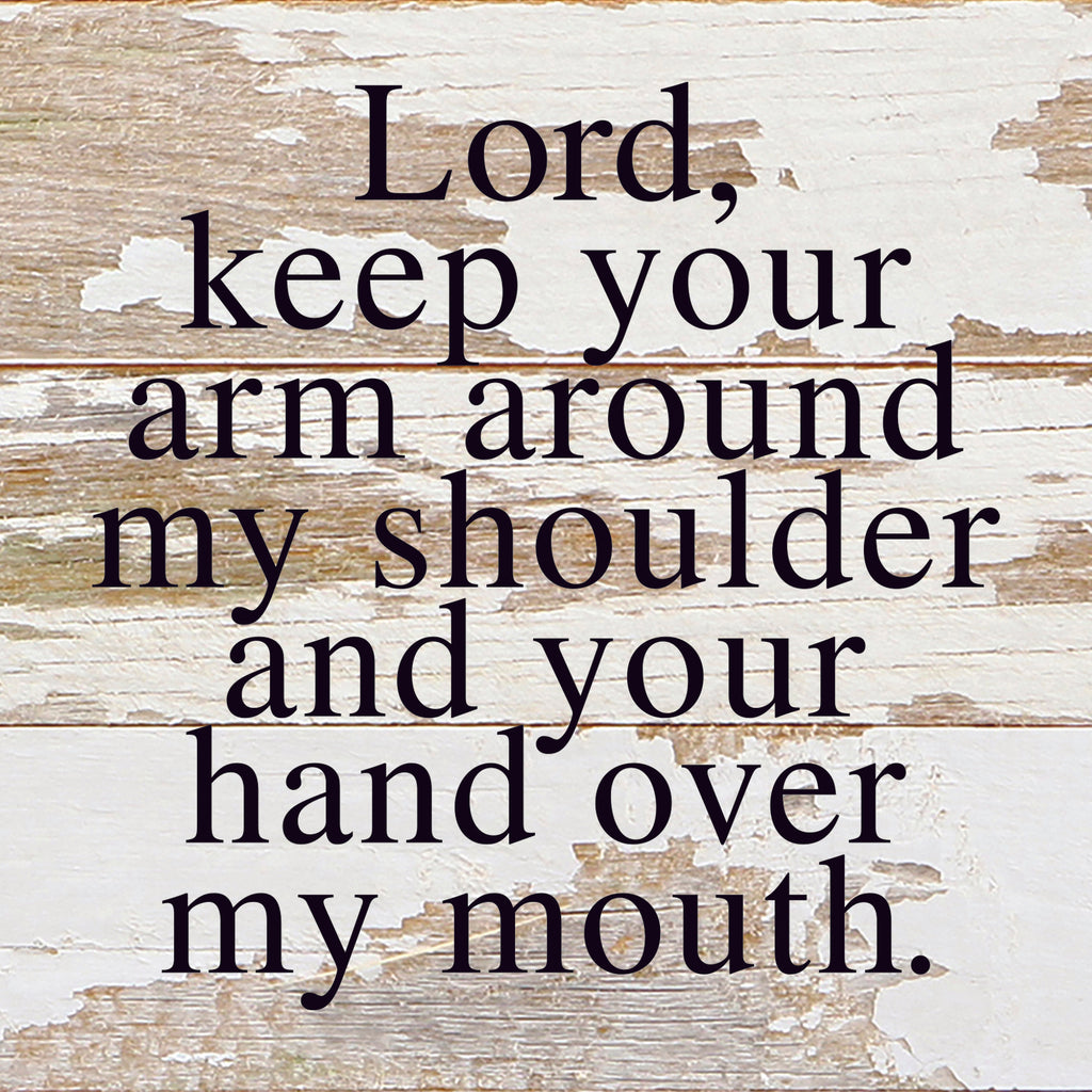 Lord, keep your arm around my shoulder and your hand over my mouth. / 6"x6" Reclaimed Wood Sign