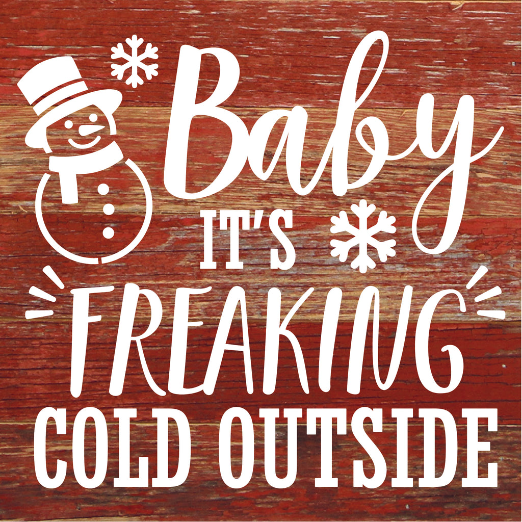 Baby It's Freaking Cold Outside / 6X6 Reclaimed Wood Sign