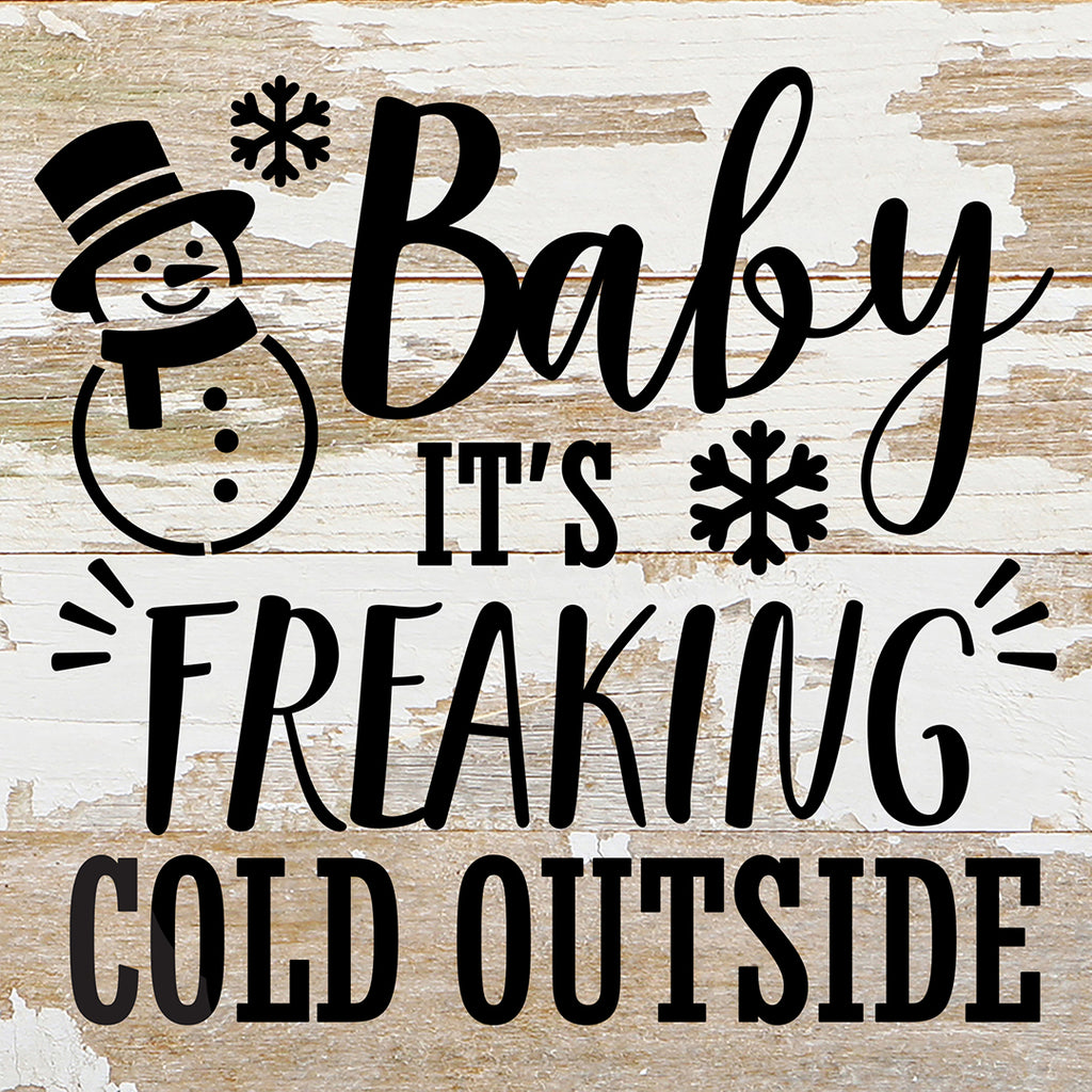 Baby It's Freaking Cold Outside / 6X6 Reclaimed Wood Sign
