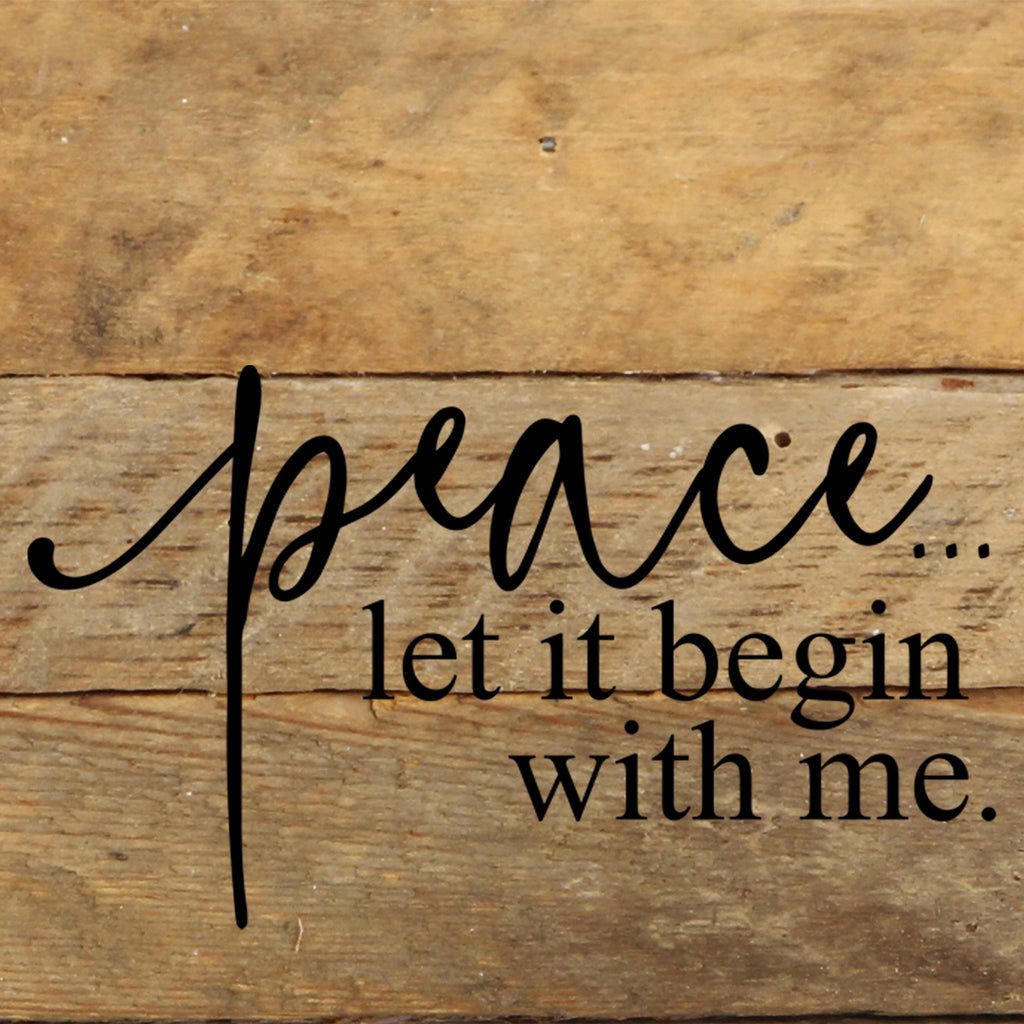Peace...let it begin with me. / 6"x6" Reclaimed Wood Sign