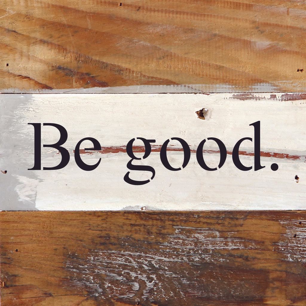 Be good. / 6"x6" Reclaimed Wood Sign