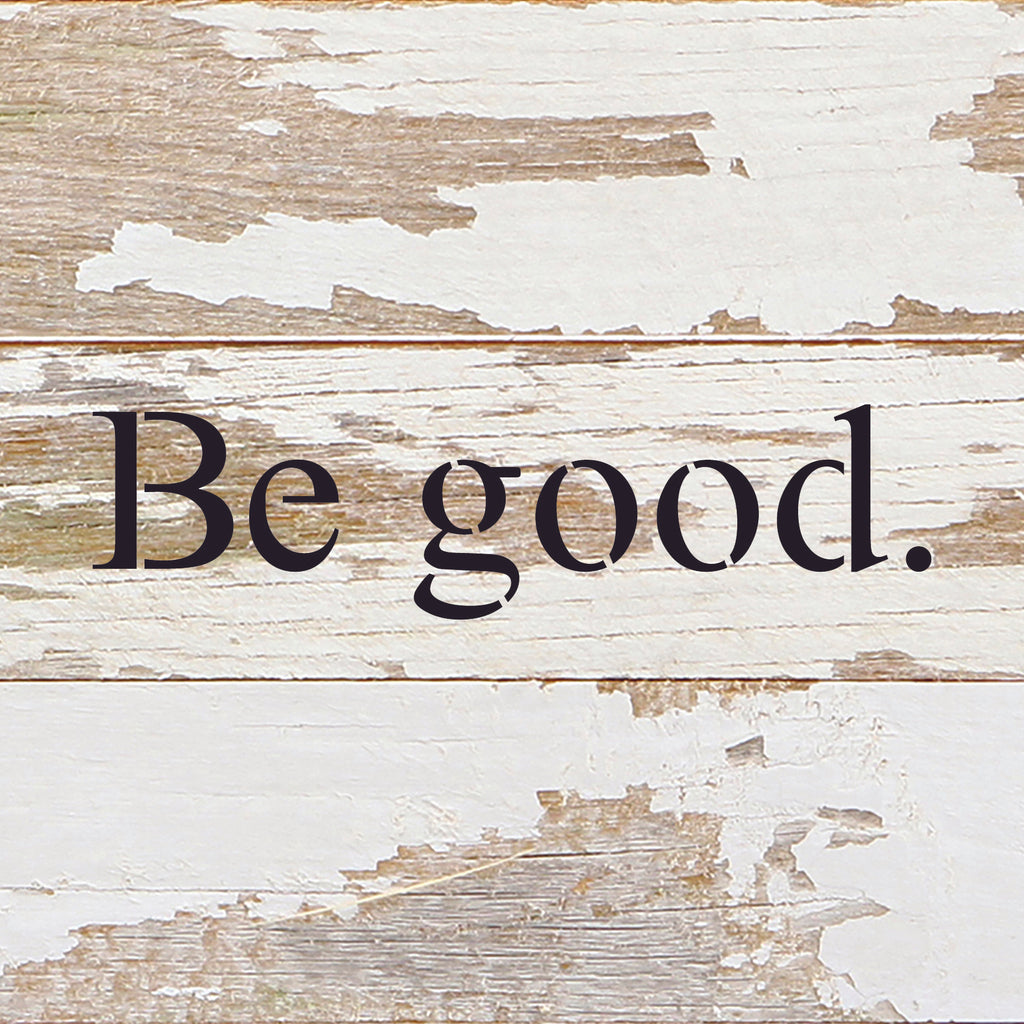 Be good. / 6"x6" Reclaimed Wood Sign