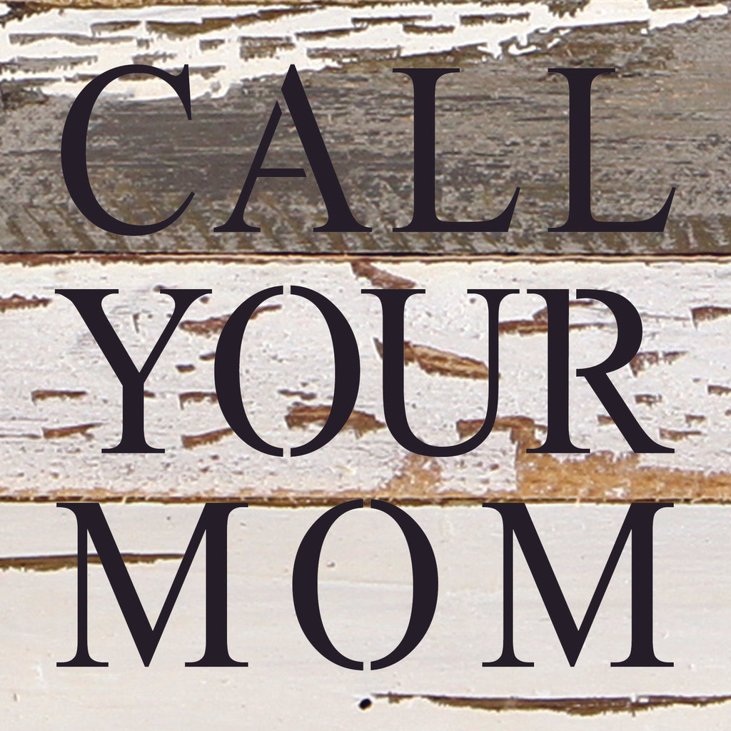 Call your mom / 6"x6" Reclaimed Wood Sign