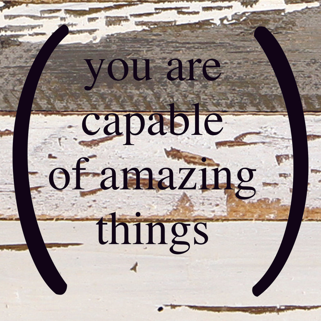 You are capable of amazing things. / 6"x6" Reclaimed Wood Sign