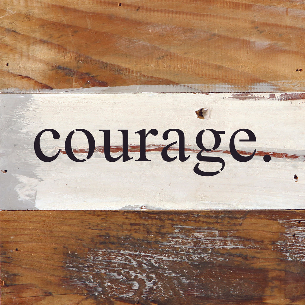 courage. / 6"x6" Reclaimed Wood Sign