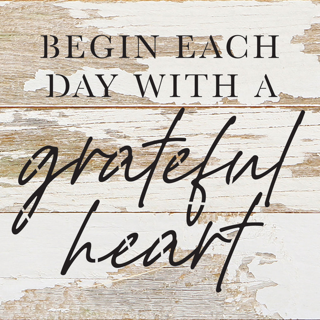 Begin each day with a grateful heart / 6x6 Reclaimed Wood Wall Decor Sign