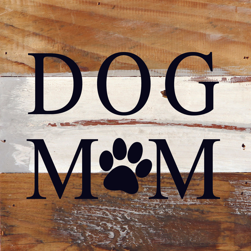 Dog mom (dog paw print in place of "O") / 6"x6" Reclaimed Wood Sign